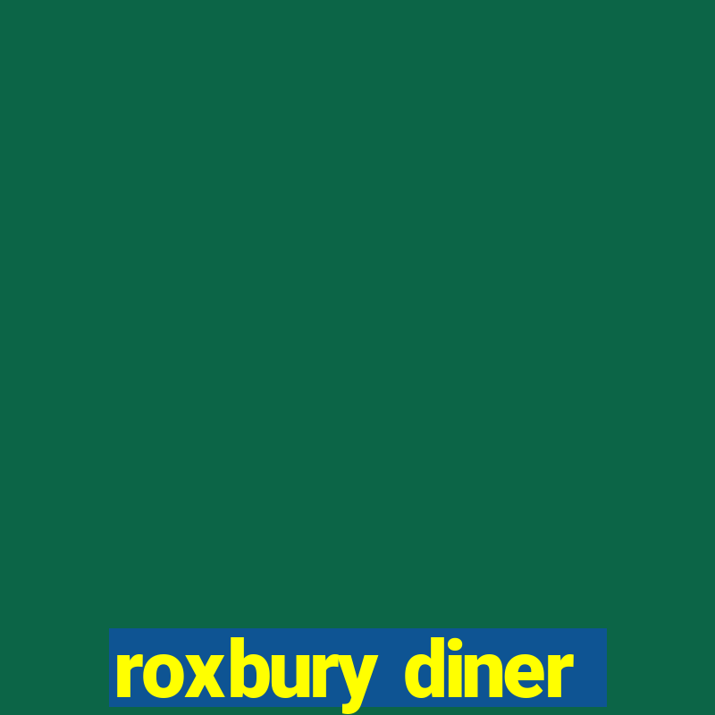 roxbury diner