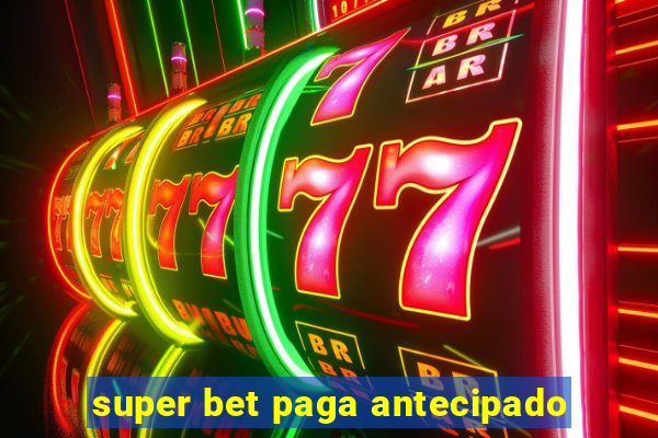 super bet paga antecipado