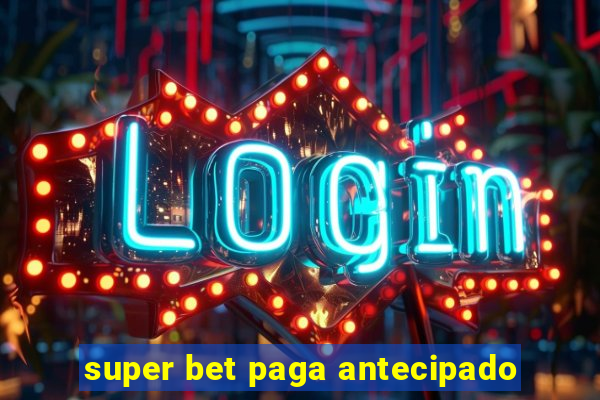 super bet paga antecipado