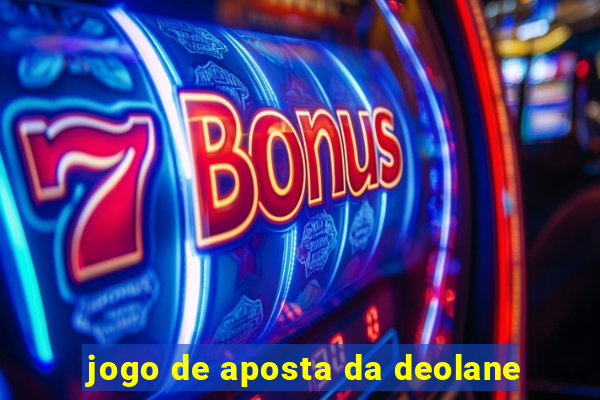 jogo de aposta da deolane