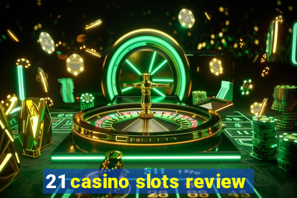 21 casino slots review