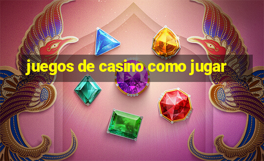 juegos de casino como jugar