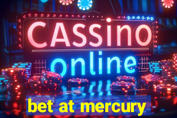 bet at mercury