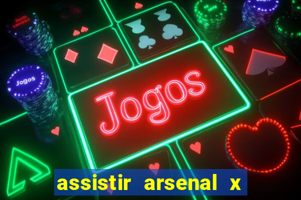 assistir arsenal x barcelona ao vivo hd