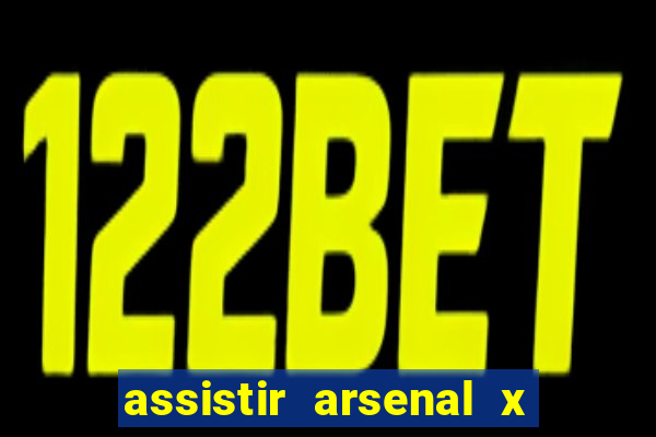 assistir arsenal x barcelona ao vivo hd