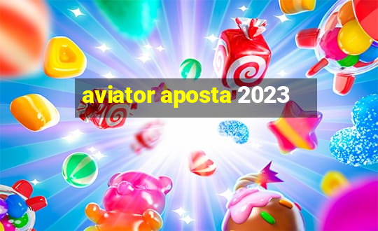 aviator aposta 2023