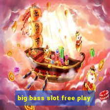 big bass slot free play