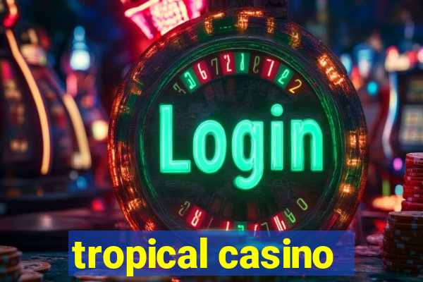 tropical casino