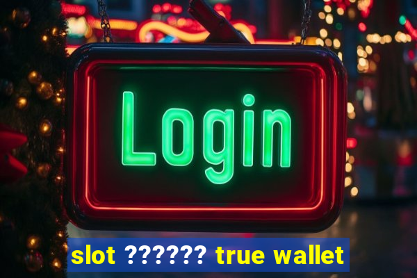 slot ?????? true wallet