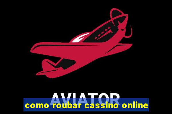 como roubar cassino online