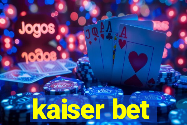 kaiser bet