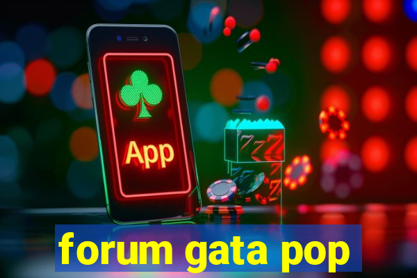 forum gata pop