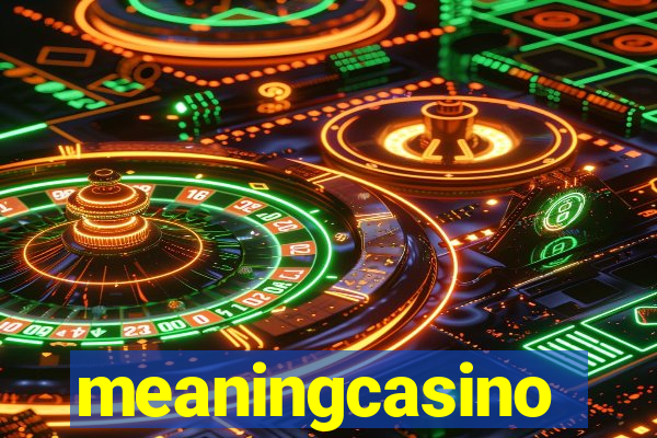 meaningcasino