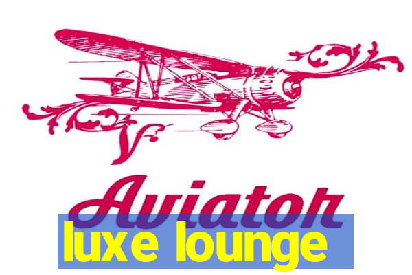 luxe lounge