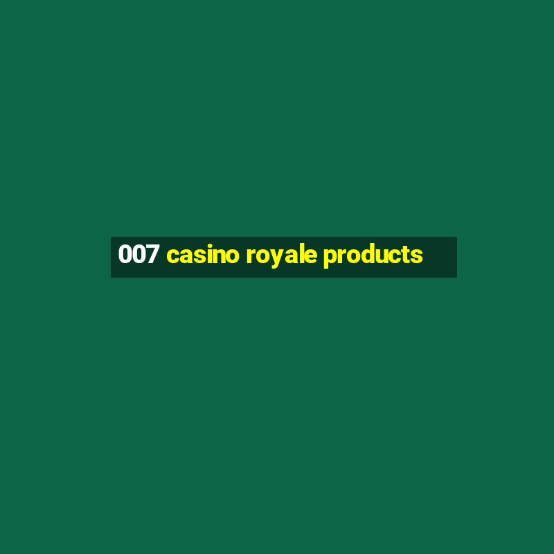 007 casino royale products