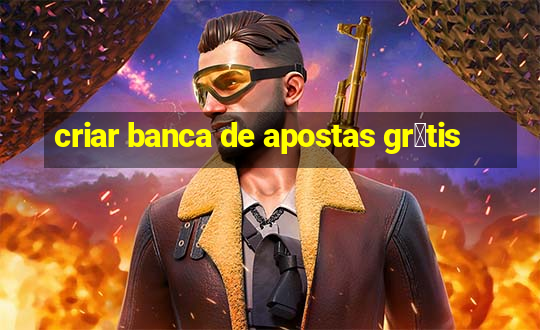 criar banca de apostas gr谩tis