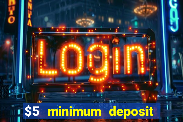 $5 minimum deposit casino australia 2022