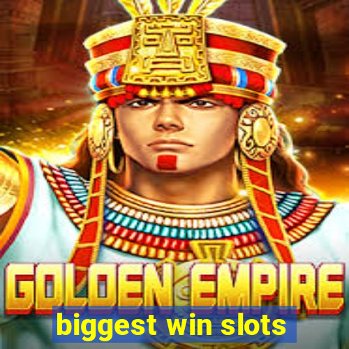 biggest win slots