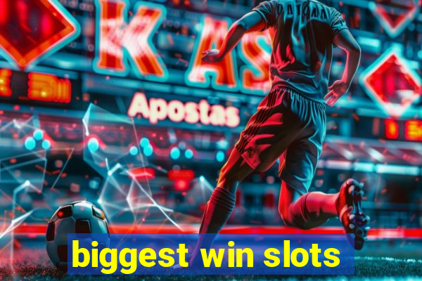 biggest win slots