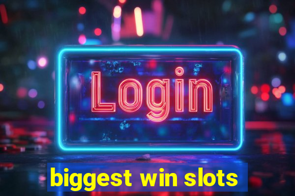 biggest win slots