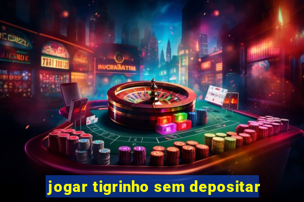 jogar tigrinho sem depositar