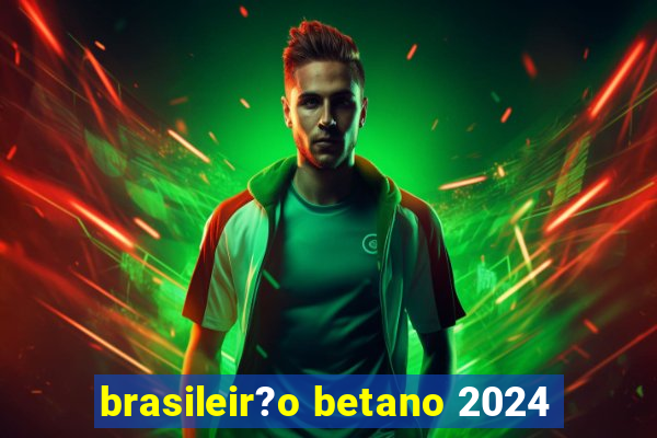 brasileir?o betano 2024