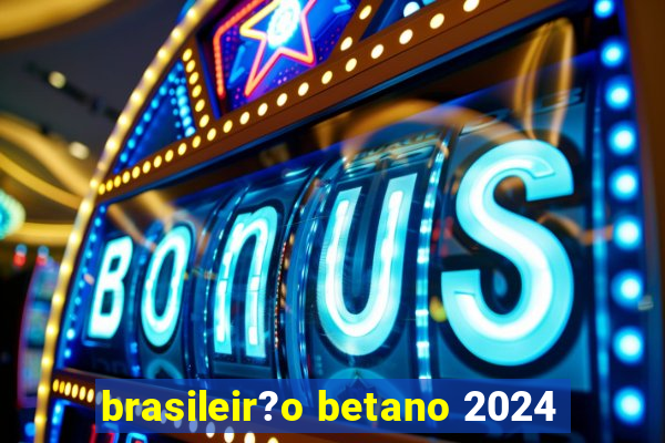 brasileir?o betano 2024