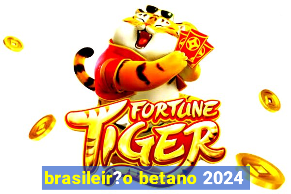 brasileir?o betano 2024