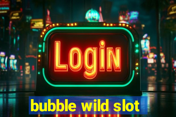 bubble wild slot