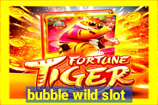 bubble wild slot