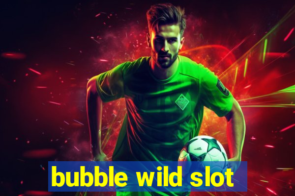 bubble wild slot