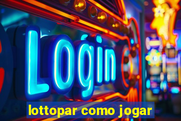 lottopar como jogar