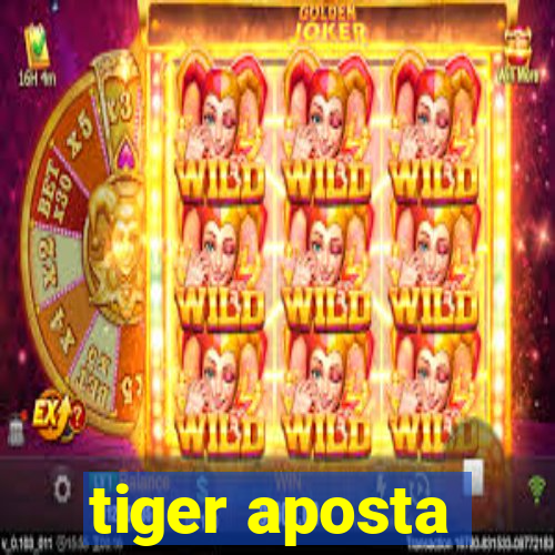 tiger aposta