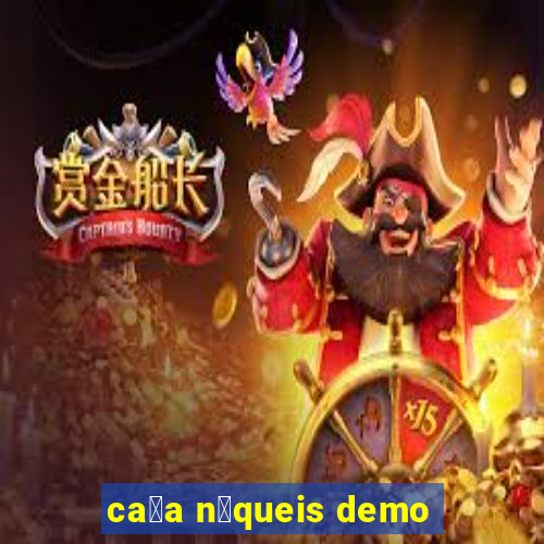 ca莽a n铆queis demo