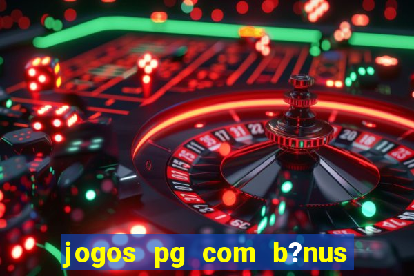 jogos pg com b?nus de cadastro