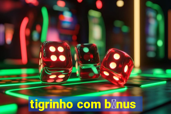 tigrinho com b么nus