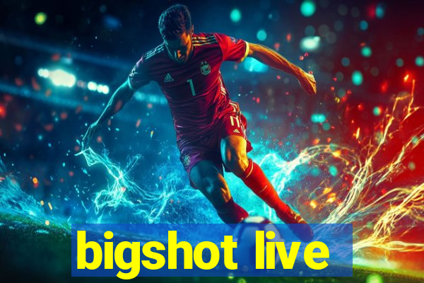 bigshot live