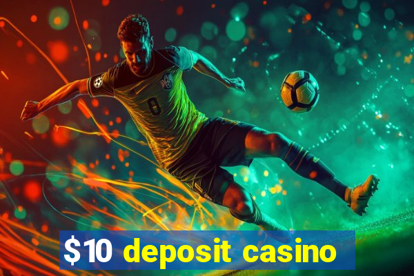 $10 deposit casino