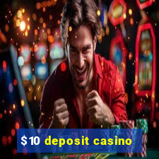 $10 deposit casino