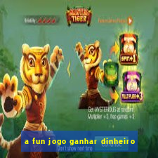 a fun jogo ganhar dinheiro