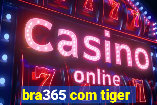 bra365 com tiger