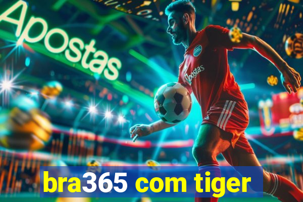 bra365 com tiger