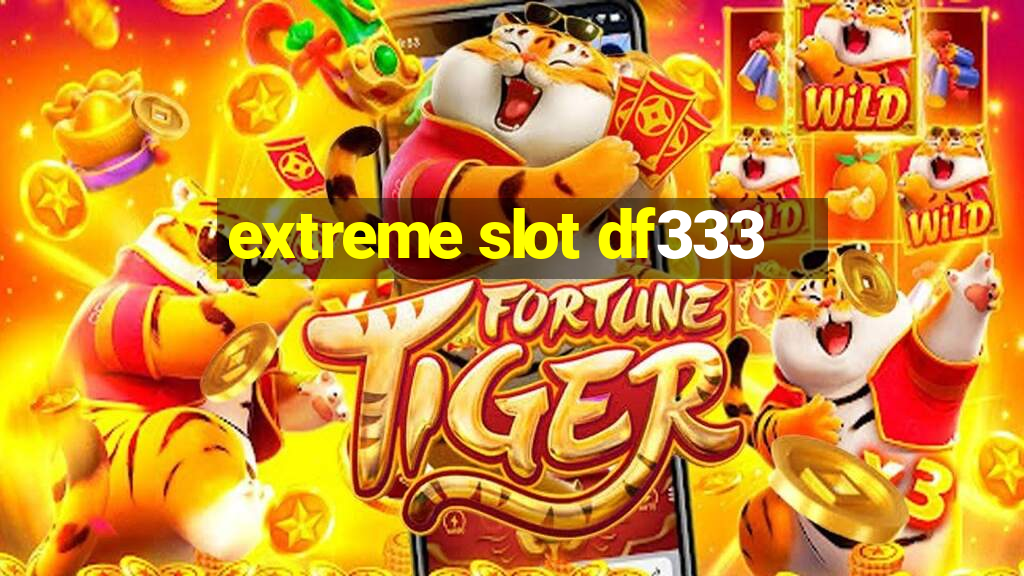 extreme slot df333