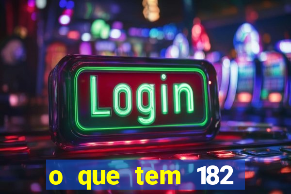 o que tem 182 dentes é guarda um monstro quais s o os dentes 18 e