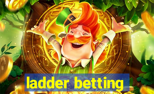 ladder betting