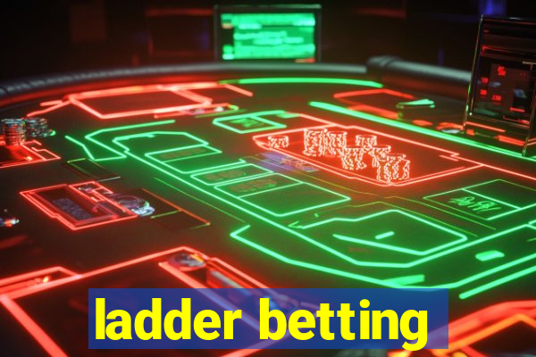 ladder betting