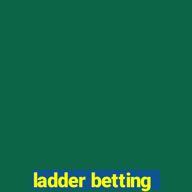 ladder betting