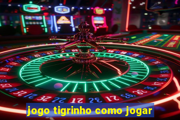 jogo tigrinho como jogar