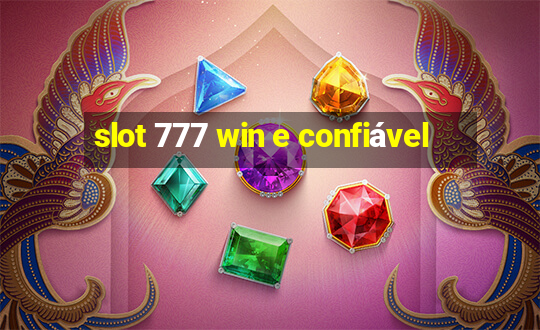 slot 777 win e confiável