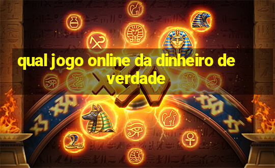 qual jogo online da dinheiro de verdade